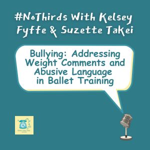 #NoThirds: Bullying in Ballet: Addressing Weight Comments and Abusive Language in Ballet Training